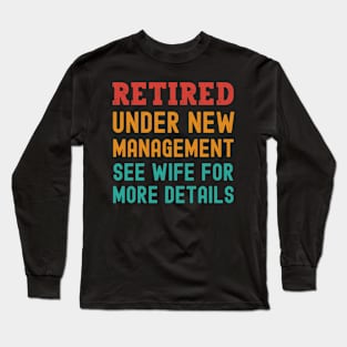 Retired Under New Management See Wife For More Details Long Sleeve T-Shirt